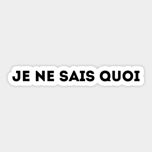 Je Ne Sais Quoi - I Don't Know What (black) Sticker